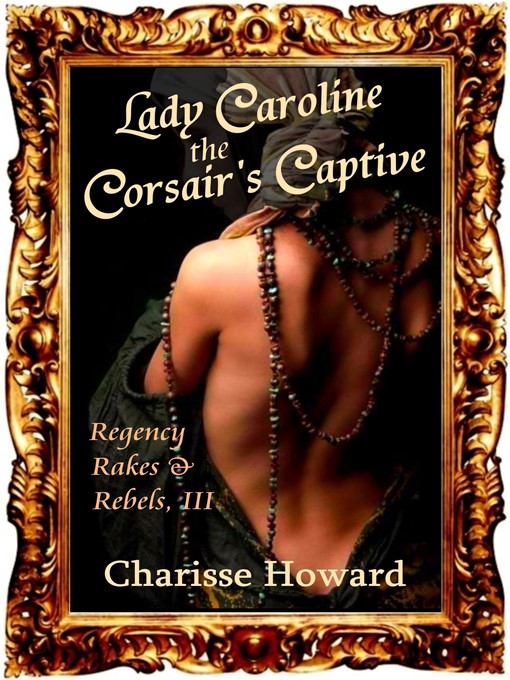 Title details for Lady Caroline, the Corsair's Captive by Charisse Howard - Available